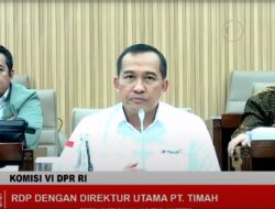 RDP Bersama Komisi VI DPR RI, Dirut PT Timah Tbk Minta Dukungan Regulasi hingga Capaian Kinerja Perusahaan