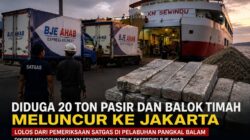 Diduga 20 Ton Pasir dan Balok Timah Meluncur ke Jakarta Lewat KM Salvia, Dua Truk Ekspedisi BJE Ahab Lolos dari Pemeriksaan Satgas